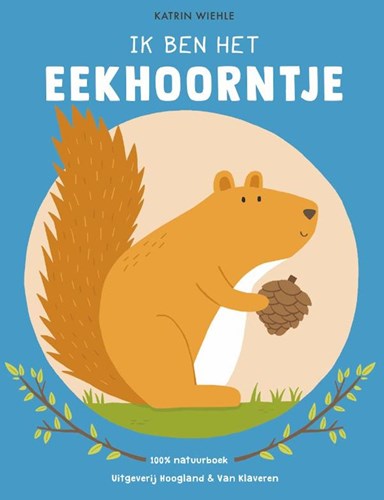 Hoogland Van Klaveren kinderboek Ik ben het eekhoorntje - leerzaam prentenboek